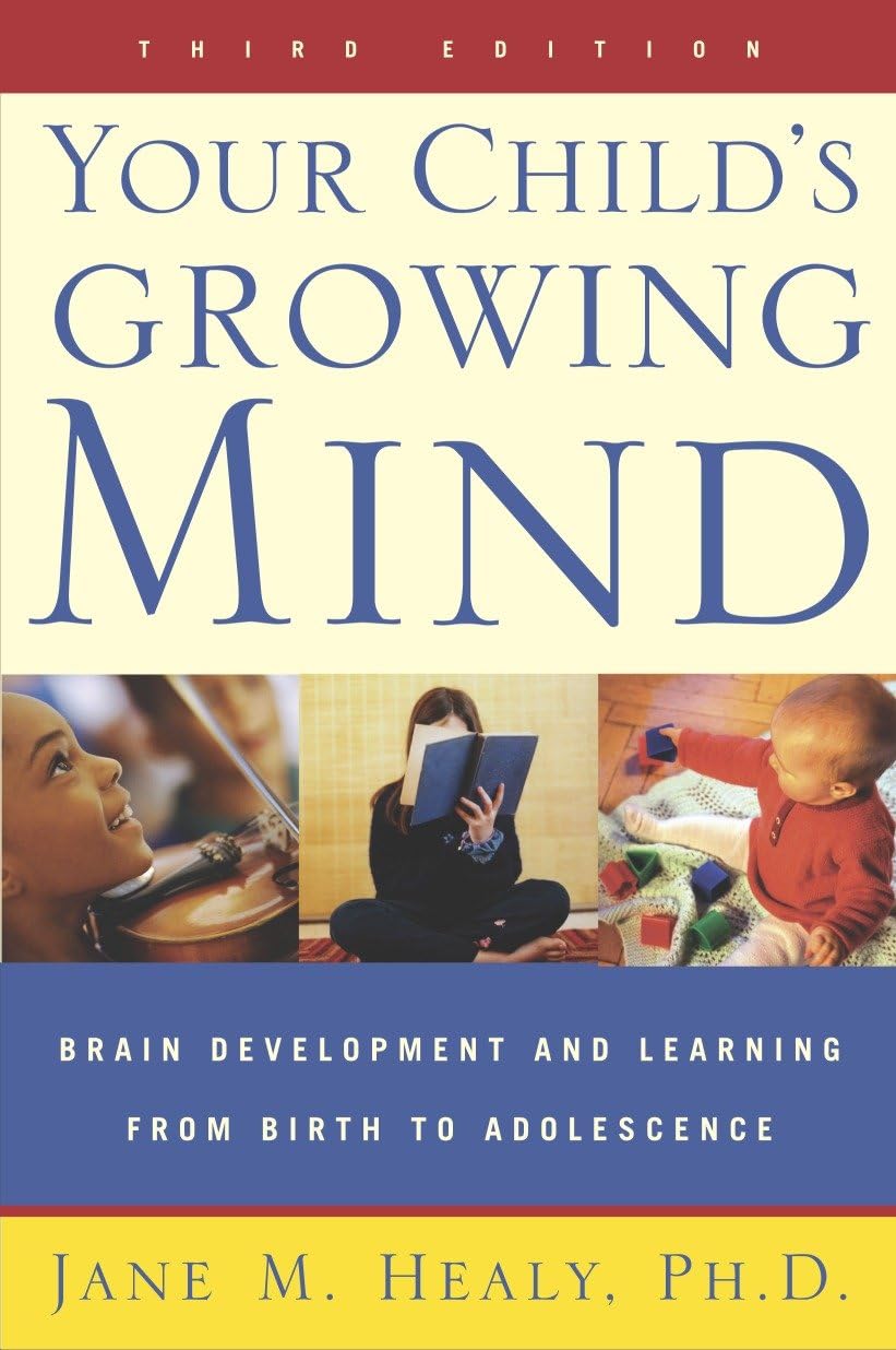 Your Child\'s Growing Mind: Brain Development and Learning From Birth to Adolescence