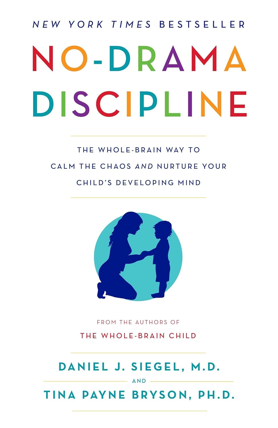 No-Drama Discipline: The Whole-Brain Way to Calm the Chaos and Nurture Your Child\'s Developing Mind